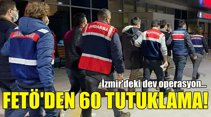 60 kişiye FETÖ den tutuklama!