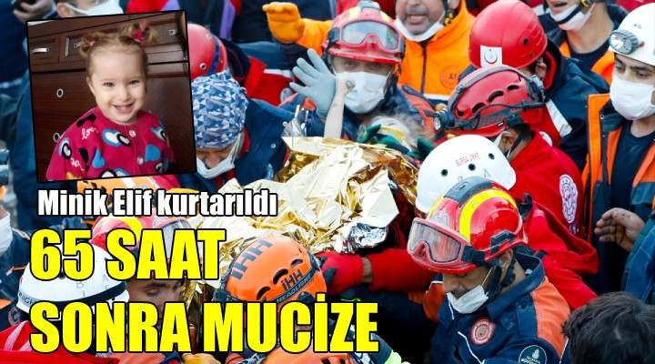 65 SAAT SONRA MUCİZE... Minik Elif kurtarıldı