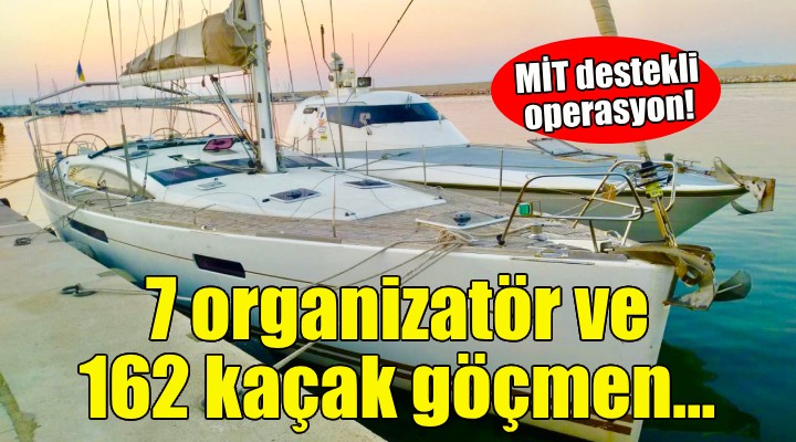 7 organizatör ve 162 kaçak göçmen yakalandı!