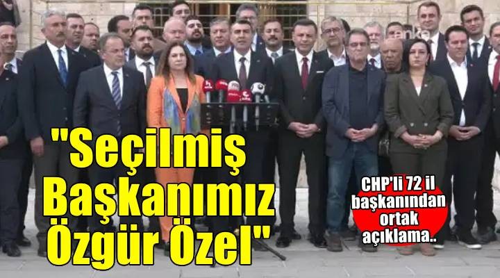 72 ilin CHP İl Başkanlığı ndan ortak açıklama