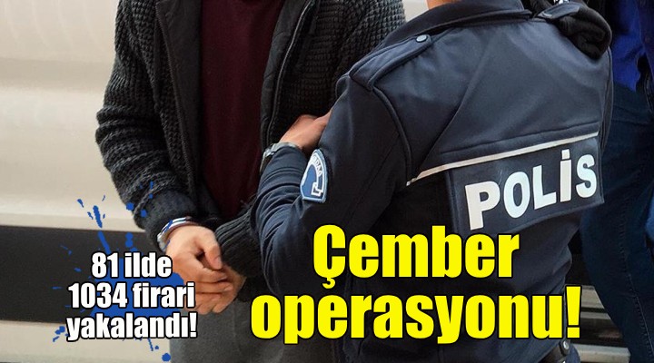 81 ilde Çember operasyonu!