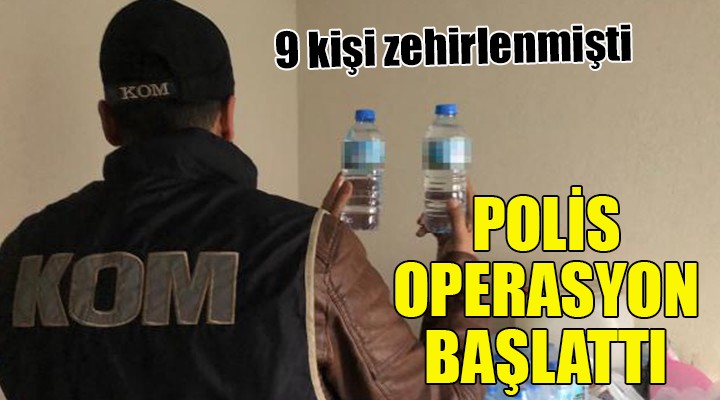 9 kişi zehirlenmişti... Polis operasyon başlattı