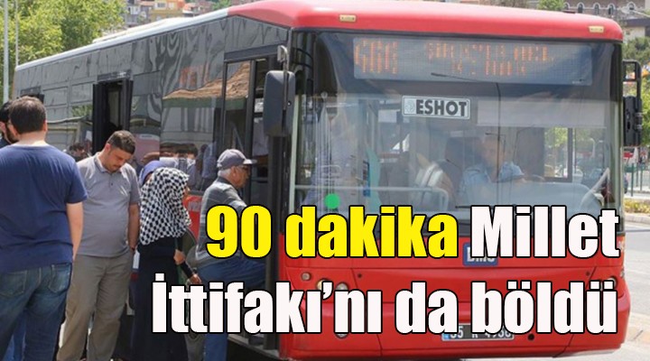 90 dakika Millet İttifakı nı da böldü!