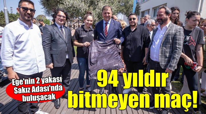 94 yıldır bitmeyen maç Ege’nin iki yakasını bir daha buluşturacak...