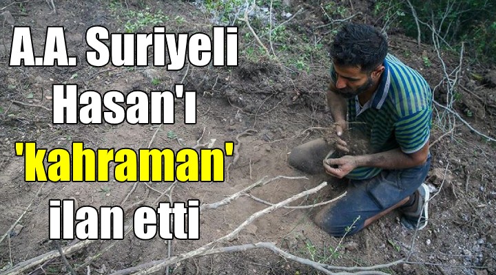 A.A. Suriyeli Hasan ı  kahraman  ilan etti