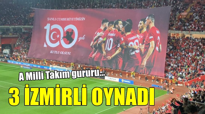 A Milli Takım da 3 İzmirli ilk 11 de oynadı