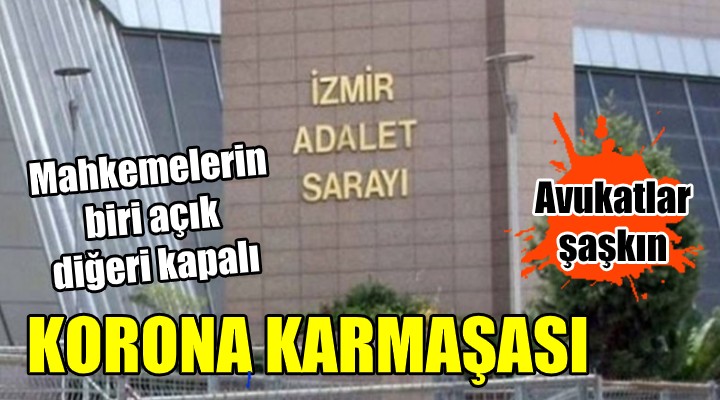 ADLİYEDE KORONA KAOSU! Mahkemelerin biri açık, diğeri kapalı...