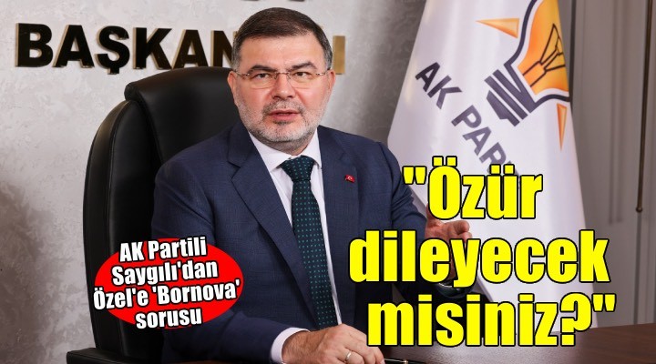 AK Parili Saygılı'dan Özgür Özel'e 'Bornova' sorusu: Özür dileyecek misin?'