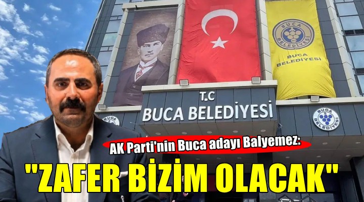 AK Parti Adayı Balyemez: Zafer bizim olacak