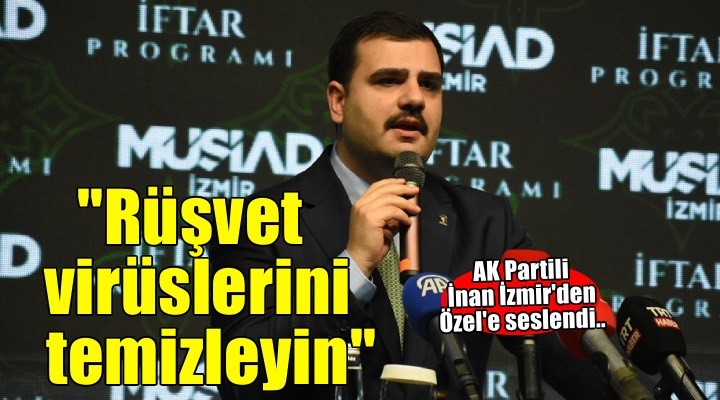 AK Parti Genel Sekreteri İnan’dan CHP’ye: Partinizi esir alan rüşvet virüslerini temizleyin