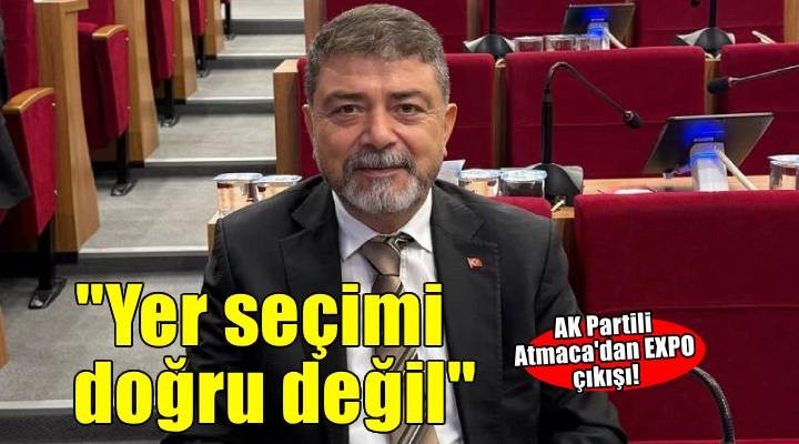 AK Parti Grup Sözcüsü Atmaca dan EXPO çıkışı!