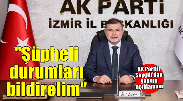 AK Partili Saygılı dan Menderes yangınına ilişkin açıklama