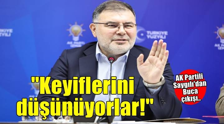 AK Parti İzmir İl Başkanı Bilal Saygılı’dan ‘Buca’ çıkışı!