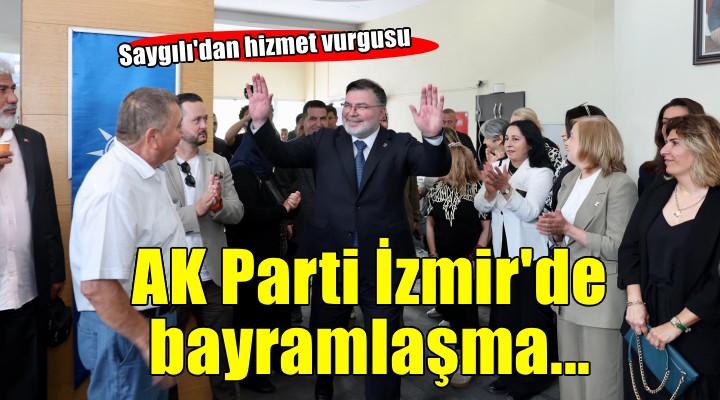 AK Parti İzmir'de bayramlaşma... Saygılı: Hizmet etmeyi şeref bilen büyük bir davanın neferleriyiz''