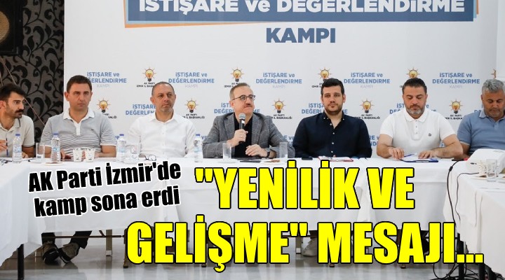 AK Parti İzmir de kamp bitti...  Yenilik ve Gelişme  vurgusu...