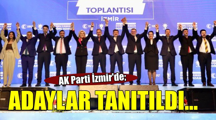 AK Parti İzmir de milletvekili adayları tanıtıldı