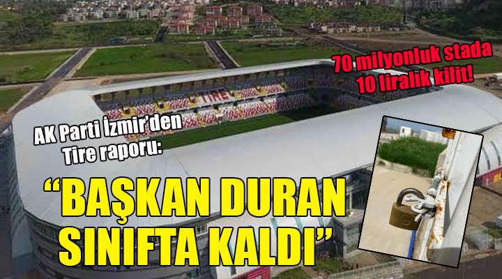 AK Parti Tire den 2 yıl raporu: Başkan Duran sınıfta kaldı!