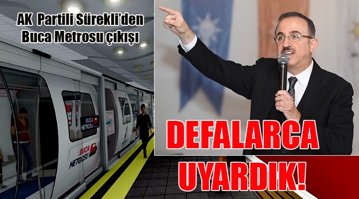 AK Parti den Buca metrosu çıkışı: DEFALARCA UYARDIK