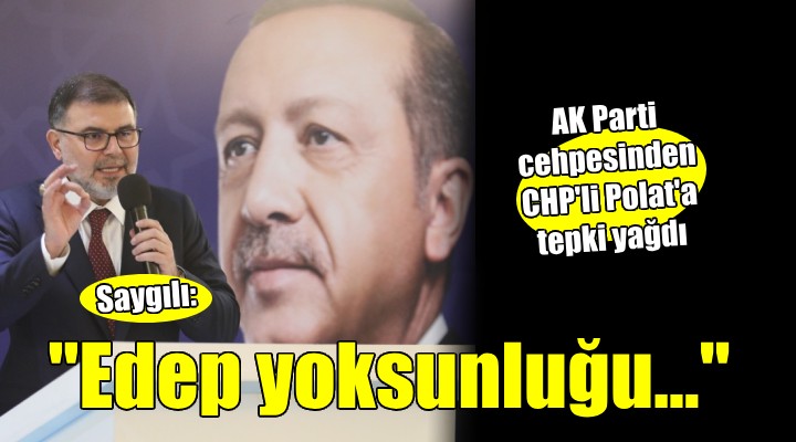 AK Parti den CHP li Polat a tepki yağdı...  Acizlik, edep yoksunluğu... 