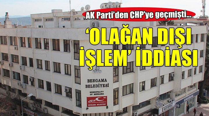 AK Parti den CHP ye geçmişti... O ilçede  Olağan dışı işlem  iddiası..