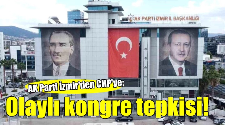 AK Parti den CHP ye olaylı kongre tepkisi!