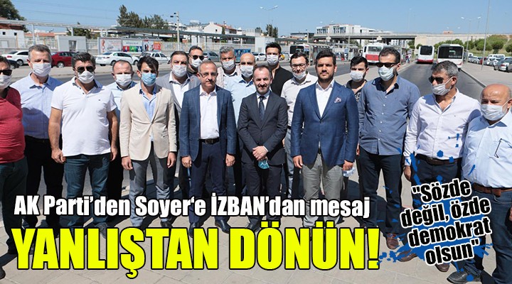 AK Parti den Soyer e İZBAN dan mesaj... YANLIŞTAN DÖNÜN!