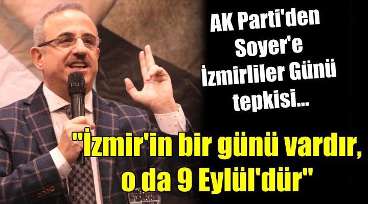 AK Parti den Soyer e İzmirliler Günü tepkisi...
