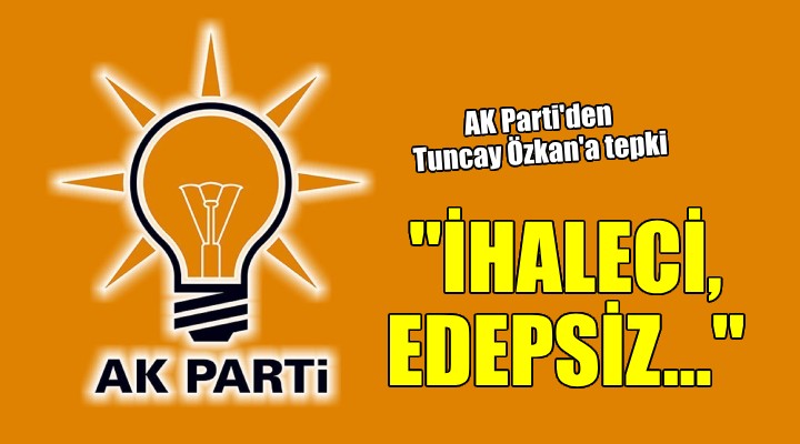 AK Parti den Tuncay Özkan a tepki...
