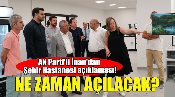 AK Parti li İnan dan Bayraklı Şehir Hastanesi açıklaması!