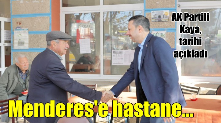 AK Parti li Kaya dan Menderes Devlet Hastanesi açıklaması...