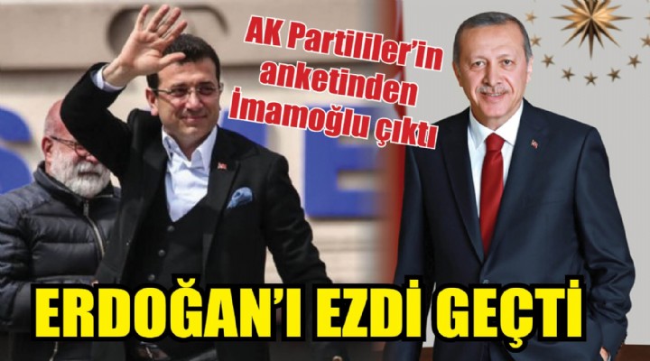 AK Partililer in anketinden İmamoğlu çıktı.. Erdoğan ı ezdi geçti!