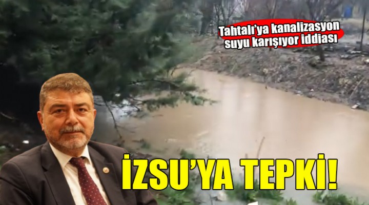 AK Partili Atmaca'dan İZSU'ya tepki... 'Kanalizasyon suyu Tahtalı'ya karışıyor'