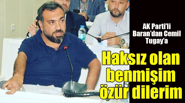 AK Partili Baran dan Cemil Tugay a: Haksız olan benmişim özür dilerim