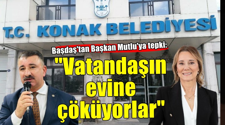 AK Partili Başdaş: Konak Belediyesi vatandaşın evine çöküyor