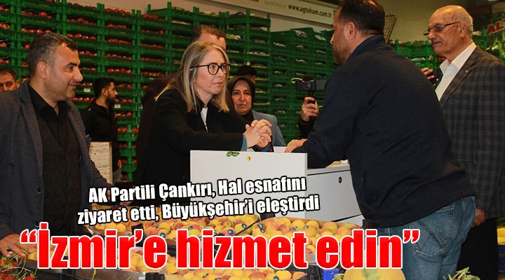 AK Partili Çankırı:  Millet İttifakı na oy toplayacağınıza İzmir e hizmet edin 