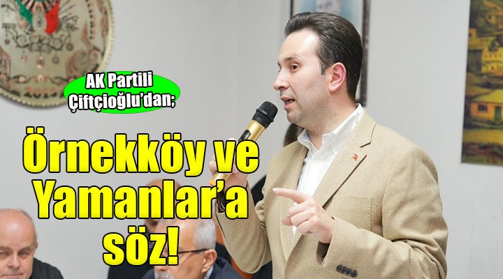 AK Partili Çiftçioğlu dan Örnekköy ve Yamanlar a düğün salonu sözü...