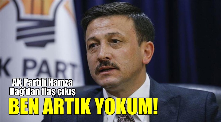 AK Partili Dağ: Ben yokum!