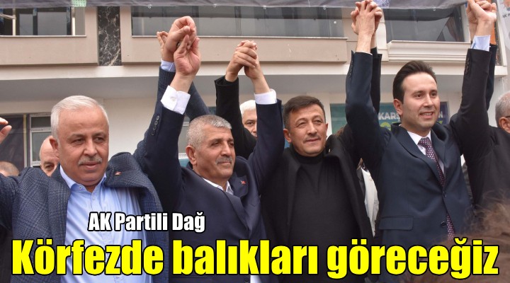 AK Partili Dağ: Birkaç yıl içinde körfezde balıkları göreceğiz