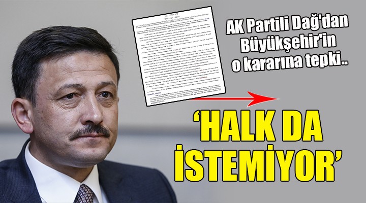 AK Partili Dağ dan Büyükşehir in o kararına tepki.. HALK DA İSTEMİYOR!