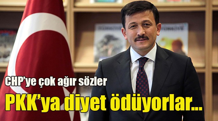 AK Partili Dağ dan CHP ye sert sözler