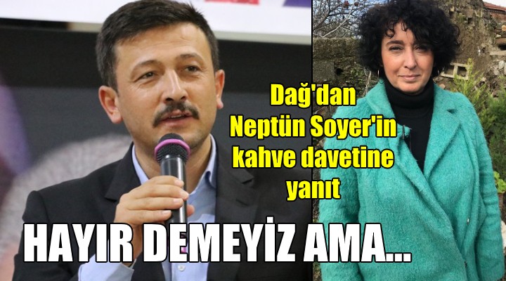 AK Partili Dağ dan Neptün Soyer in kahve davetine yanıt!