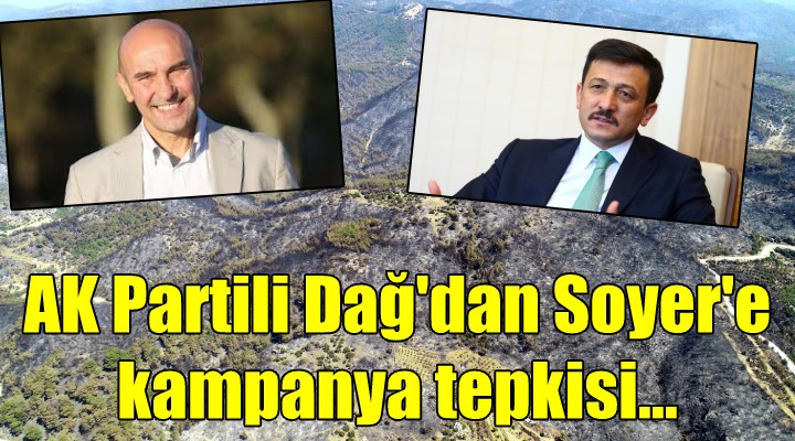 AK Partili Dağ dan Soyer e kampanya tepkisi