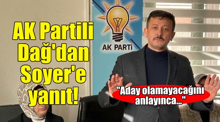 AK Partili Dağ dan Soyer e yanıt!