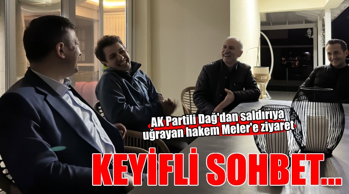 AK Partili Dağ dan hakem Meler e ziyaret