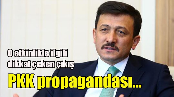 AK Partili Dağ dan o etkinlikle ilgili flaş çıkış! PKK propagandası...