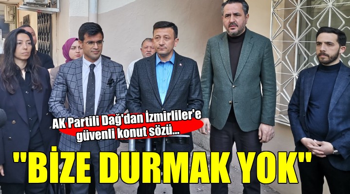 AK Partili Dağ depremzedeleri ziyaret etti, İzmirliler e  Güvenli konut  sözü verdi...