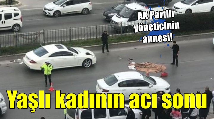 İzmir de feci kaza... AK Partili Gezici nin annesi hayatını kaybetti