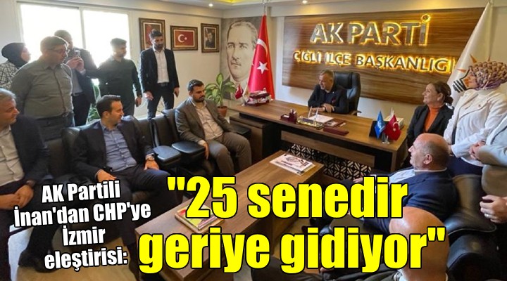 AK Partili İnan:  25 senedir İzmir geriye gitti 