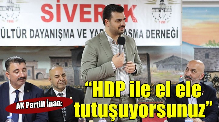 AK Partili İnan:  Karanlıkta HDP ile el ele tutuşuyorsunuz 