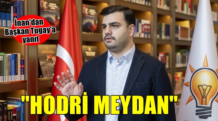 AK Partili İnan'dan Başkan Tugay'a yanıt